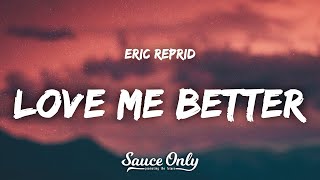 Eric Reprid  Love Me Better Lyrics [upl. by Ennairac595]