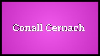 Conall Cernach Meaning [upl. by Ramak]