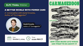 ELPC Thinks Webinar A Better World with Fewer Cars with quotCarmaggedonquot Author Daniel Knowles [upl. by Kavanaugh]