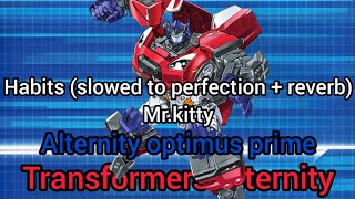 Habits slowed to perfection  reverb  MrKitty Alternity Optimus prime [upl. by Lacy693]