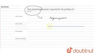 DNA polymerase enzyme is required for the synthesis of [upl. by Nirmak]