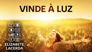 Elizabete Lacerda 🎵 VINDE À LUZ ✨ [upl. by Anglo488]