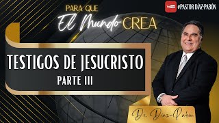 Para Que El Mundo Crea Testigos De Jesuscristo Parte 3 [upl. by Ledeen61]