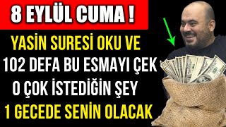 8 EYLÜL CUMA  YASİN SURESİ OKU VE 102 DEFA BU ESMAYI ÇEK O ÇOK İSTEDİĞİN ŞEY 1 GECEDE SENİN OLACAK [upl. by Mrots]