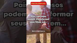 Pais rigorosos podem transformar seus filhos empaisefilhos amor filhos shorts psicologia [upl. by Lagiba]