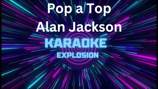 Pop a Top  Karaoke  Alan Jackson karaoke [upl. by Pappas]