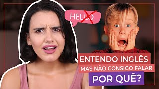 ENTENDO MAS NÃO FALO INGLÊS QUAL O MEU PROBLEMA [upl. by Lourie842]