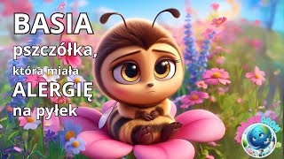 🐝🌺Basia – PSZCZÓŁKA🐝  która miała ALERGIĘ na pyłek🐝🌺Bajka do słuchania słuchowisko audiobook [upl. by Freeman]