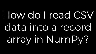 Python How do I read CSV data into a record array in NumPy5solution [upl. by Elletnwahs]