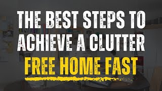 The Best Steps to Achieve a Decluttered Home Fast [upl. by Aiouqahs]