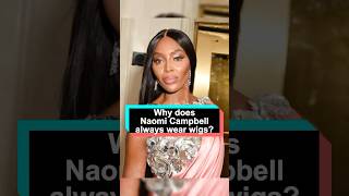 Why does Naomi Campbell always wear wigs She has hidden 3 painful experiences and the last one is [upl. by Jephthah282]