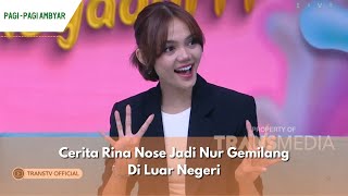 Cerita Rina Nose Jadi Nur Gemilang Di Luar Negeri  PAGI PAGI AMBYAR 51223 P2 [upl. by Ettenwahs]