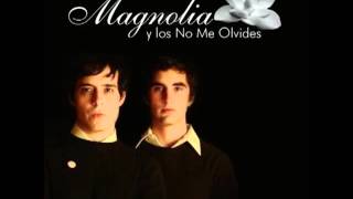 Magnolia Y Los No Me Olvides  El Duro Camino Hacia Volver A Empezar [upl. by Deyes619]