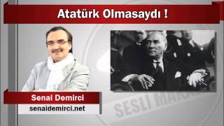 Senai Demirci  Atatürk Olmasaydı [upl. by Nnaynaffit]