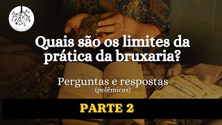 Quais são os limites da prática de bruxaria PARTE 2 [upl. by Haiacim352]