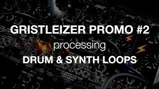 GRISTLEIZER PROMO 2 Processing Drum amp Synth Loops [upl. by Lundell81]