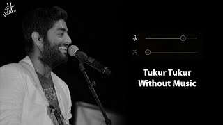 Tukur Tukur Without Music Vocals Only  Arijit Singh  Dilwale  Now Vocals [upl. by Parcel]