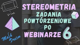 Stereometria Zadania Podsumowujące po Webinarze nr 6 [upl. by Initsed]