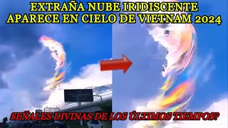 Extraña NUBE IRIDISCENTE Aparece en el Cielo de Vietnam 4 junio 2024 Señales Divinas raro fenómeno [upl. by Klapp743]