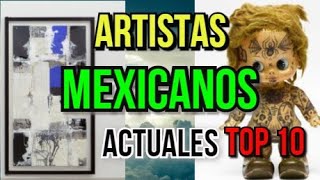 LISTA LOS 10 PINTORES MEXICANOS ACTUALES FAMOSOS  ARTE CONTEMPORÁNEO ABSTRACTO Y MODERNO [upl. by Pancho]