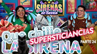 Sirenas de Barrio  QUE CHILLE LA SIRENA  Pt24  Supersticiancias  Ep31 [upl. by Acired]