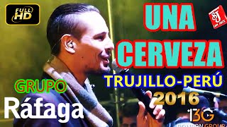 UNA CERVEZA GRUPO RÁFAGA EN VIVO TRUJILLO 2016 [upl. by Etz616]