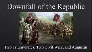 Downfall of the Republic Two Triumvirates Two Civil Wars and Augustus [upl. by Anaicul439]