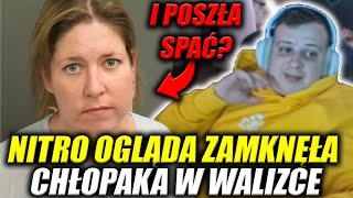 NITRO OGLĄDA ZAMKNĘŁA CHŁOPAKA W WALIZCE I POSZŁA SPAĆ [upl. by Habas]