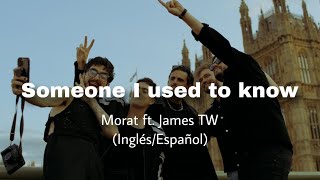 Someone I Used to know  Morat ft James TW Letra en EspañolInglés [upl. by Olra]