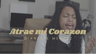 Atrae mi Corazon  Dianette Mendez Cover [upl. by Alyworth]