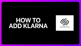 How To Add Klarna To Squarespace Tutorial [upl. by Sama181]