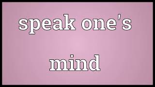 Speak ones mind meaning [upl. by Mac721]