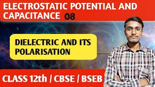 Electrostatic Potential and Capacitance 08  Dielectric and its Polarisation [upl. by Randolf509]