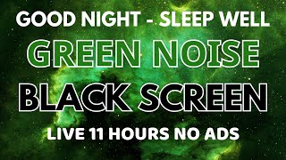 Green Noise Sound For Sleep Well All Night  11 Hours BLACK SCREEN  Sound To Good Night [upl. by Addi]