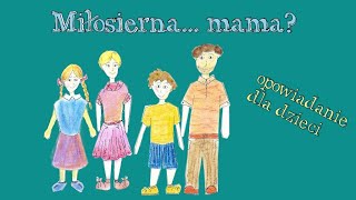 Miłosierna mama Opowiadanie na Tydzień Miłosierdzia z przypowieścią o Miłosiernym Ojcu [upl. by Anaic]