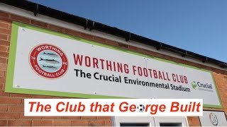 Worthing FC The football club that George built [upl. by Akimot251]