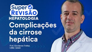 Complicações da Cirrose Hepática  Super Revisão de Hepatologia [upl. by Oirifrop]