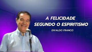 A felicidade segundo o Espiritismo – Divaldo Franco [upl. by Ardie]