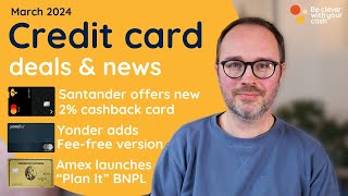 2 cashback Amex BNPL and more March 2024 UK credit card update [upl. by Nyraf]