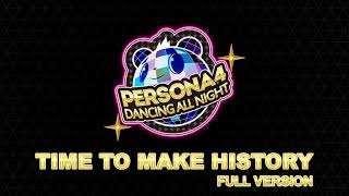 Time To Make History  Full Version  Persona 4 Dancing All Night [upl. by Devol]