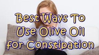 5 Best Ways To Use Olive Oil for Constipation [upl. by Nauqed]