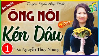 ÔNG NỘI KÉN DÂU Tập 1  Bất Ngờ Truyện Ngôn Tình Hay Mới Nhất 2024 [upl. by Tessil313]