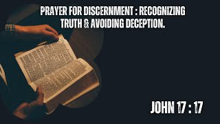 PRAYER FOR DISCERNMENT  RECOGNIZING TRUTH AND AVOIDING DECEPTION [upl. by Judas372]