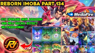 NEW REBORN IMOBA PART 134 V 35 LATEST UPDATE  FIX UPGRADE SKIN ASSASSINampADD NEW EFFECT RECAL [upl. by Najram757]