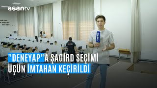 quotDeneyapquota şagird seçimi üçün imtahan keçirildi [upl. by Seilenna]