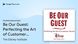 Be Our Guest Perfecting the Art of Customer… by The Disney Institute · Audiobook preview [upl. by Sherye]