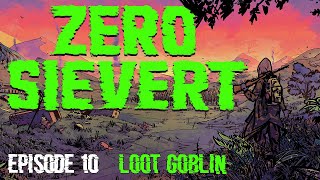 LOOT GOBLIN ¦ ZERO SIEVERT ¦ Episode 10 [upl. by Frohman]