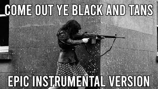 Come Out Ye Black and Tans  EPIC Instrumental Irish Song [upl. by Bonne]