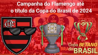 Campanha do Flamengo até o título da Copa do Brasil de 2024🏆🔴⚫️ [upl. by Yahska]