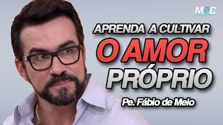 CULTIVE O AMOR PRÓPRIO  PE FÁBIO DE MELO Motivação Cristã ✞ [upl. by Obnukotalo]